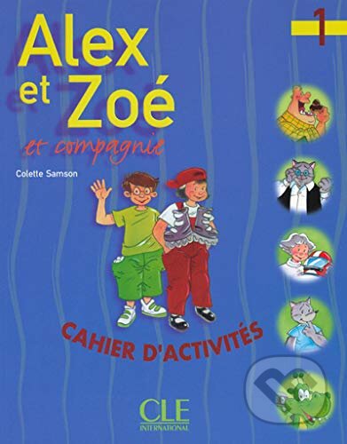 Alex Et Zoe Et Compagne 1: Cahier D&#039;activities - Colette Samson, Cle International, 2002