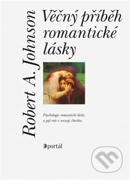 Kniha: Věčný příběh romantické lásky (Robert A. Johnson). Portál, 2002