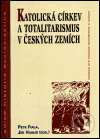 Katolická církev a totalitarismus v Českých zemích - Petr Fiala, Jiří Hanuš, Centrum pro studium demokracie a kultury, 2001