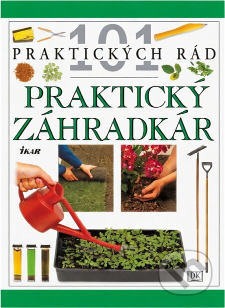Kniha: 101-Praktický záhradkár (Pippa Greenwoodová). Ikar, 2001