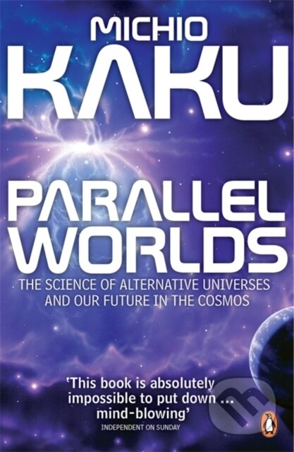 Parallel Worlds - Michio Kaku, Penguin Books, 2006