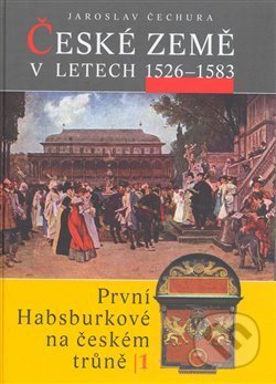 České země v letech 1526 - 1583 - Jaroslav Čechura, Libri, 2008