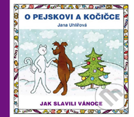 O pejskovi a kočičce - Jak slavili Vánoce - Jana Uhlířová, Vydavateľstvo Baset, 2015