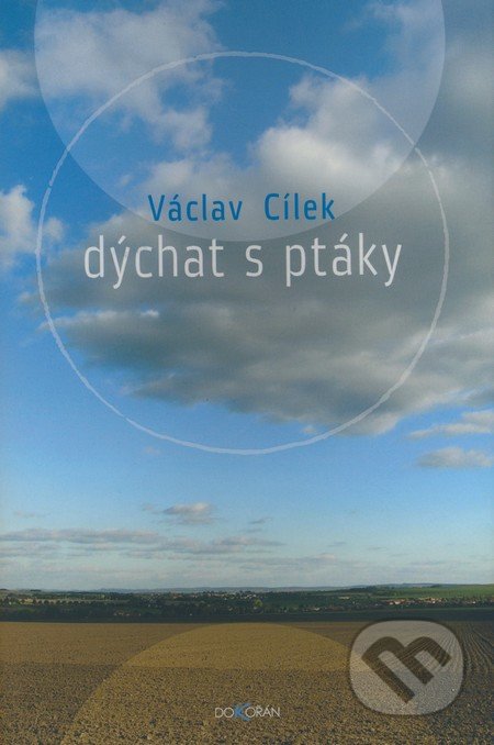 Dýchat s ptáky - Václav Cílek, Dokořán, 2008