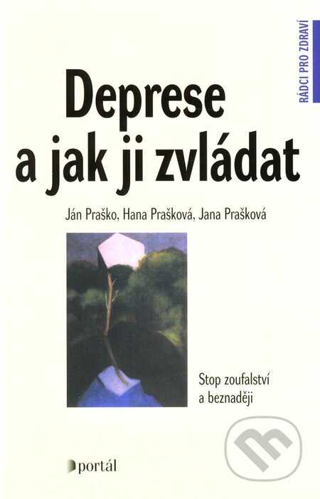 Deprese a jak ji zvládat - Ján Praško, Hana Prašková, Jana Prašková, Portál, 2008