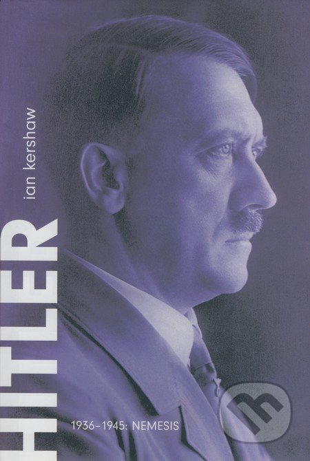 Hitler 1936-1945: Nemesis - Ian Kershaw, Argo, 2004