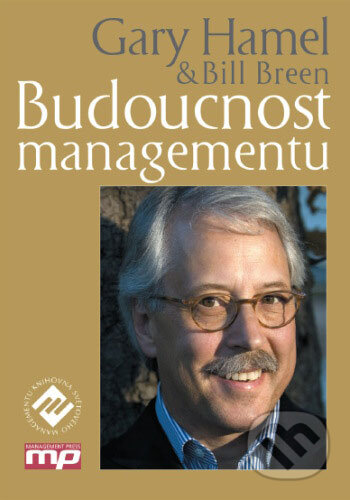 Budoucnost managementu - Gary Hamel, Management Press, 2008
