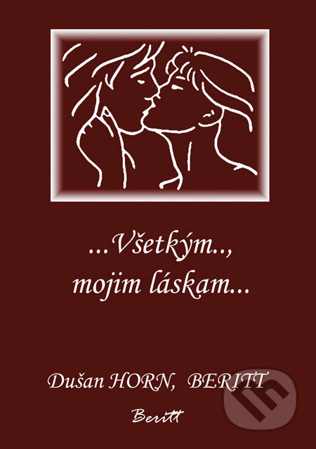 ...Všetkým.., mojim láskam... - Dušan Horn, Beritt, 2008