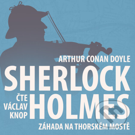 Z archivu Sherlocka Holmese 7 - Záhada na Thorském mostě - Arthur Conan Doyle, Kanopa, 2019