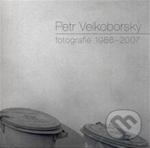 Kniha: Fotografie 1986-2007 (Petr Velkoborský). Agentura eF, 2008