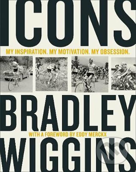 Icons: My Inspiration. My Motivation. My Obsession. - Bradley Wiggins, HarperCollins, 2018