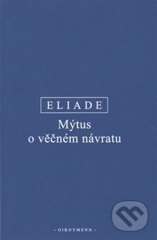 Mýtus o věčném návratu - Mircea Eliade, 2019