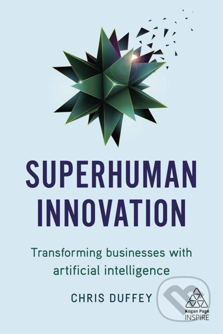 Superhuman Innovation - Chris Duffey, Kogan Page, 2019