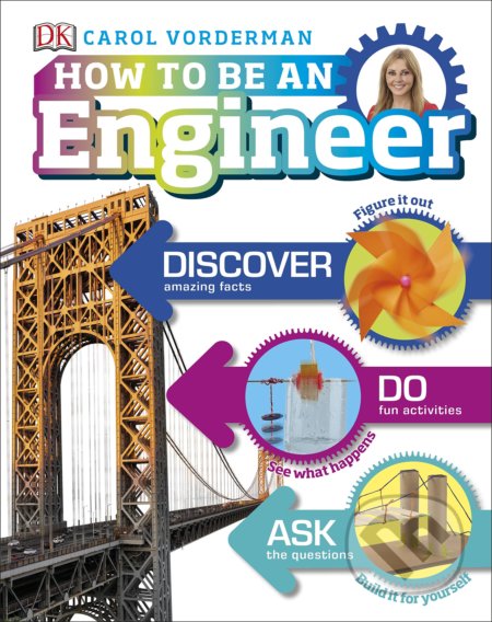 How to Be an Engineer - Carol Vorderman, Dorling Kindersley, 2018