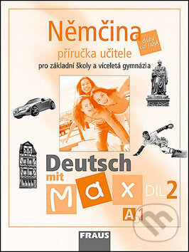 Němčina A1/díl 2 Příručka učitele Deutsch mit Max - Olga Fišarová, Milena Zbranková, Fraus, 2007