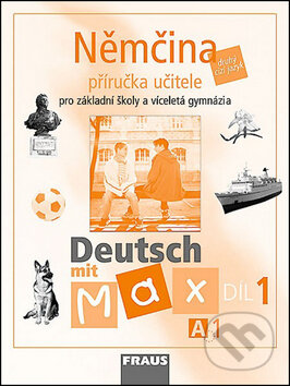 Němčina A1/díl. Příručka učitele Deutsch mit Max - Olga Fišarová, Milena Zbranková, Fraus, 2006