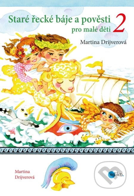 Staré řecké báje a pověsti pro malé děti 2 - Martina Drijverová, Dagmar Ježková (ilustrácie), Edika, 2019
