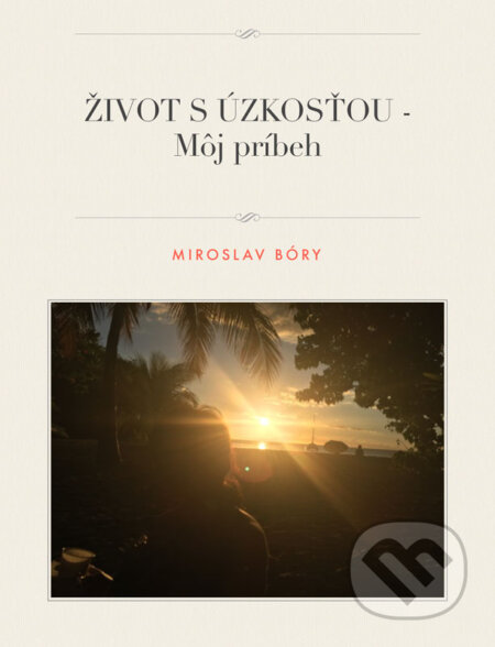 Život s úzkosťou - Môj príbeh - Miroslav Bóry, Miroslav Bóry, 2019