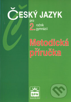 Český jazyk pro 2.r.gymnázií Metodiká příručka - Jiří Kostečka, SPN - pedagogické nakladatelství, 2004