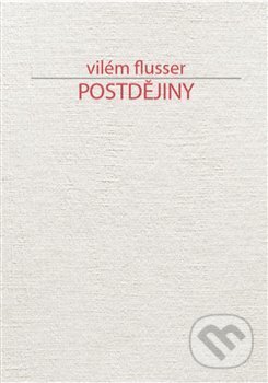 Postdějiny - Vilém Flusser, Přestupní stanice, 2019