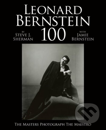 Leonard Bernstein 100 - Steve J. Sherman, Jaime Bernstein, powerHouse Books, 2018