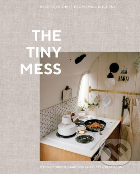 The Tiny Mess (Recipes and Stories from Small Kitchens) - kniha z kategorie Kuchařky