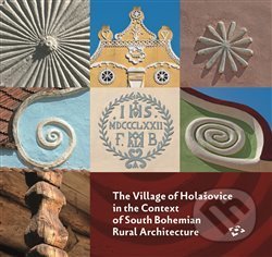 The Village of Holašovice in the Context of South Bohemian Rural Architecture - Pavel Hájek, Národní památkový ústav, 2019