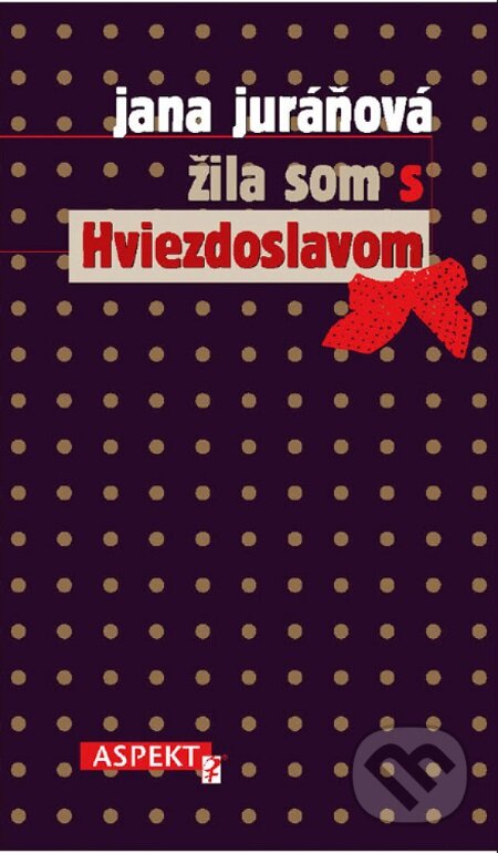 Žila som s Hviezdoslavom - Jana Juráňová, Aspekt, 2010