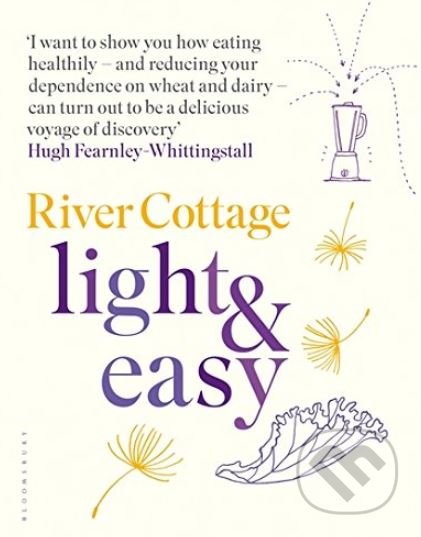 River Cottage Light and Easy - Hugh Fearnley-Whittingstall, Bloomsbury, 2017