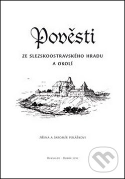 Pověsti ze slezskoostravského hradu a okolí - Jaromír Polášek, Jiřina Polášková, Putujme, 2014
