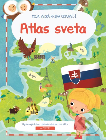 Moja veľká kniha odpovedí: Atlas Sveta - Dania Florino (Ilustrácie), YoYo Books, 2019