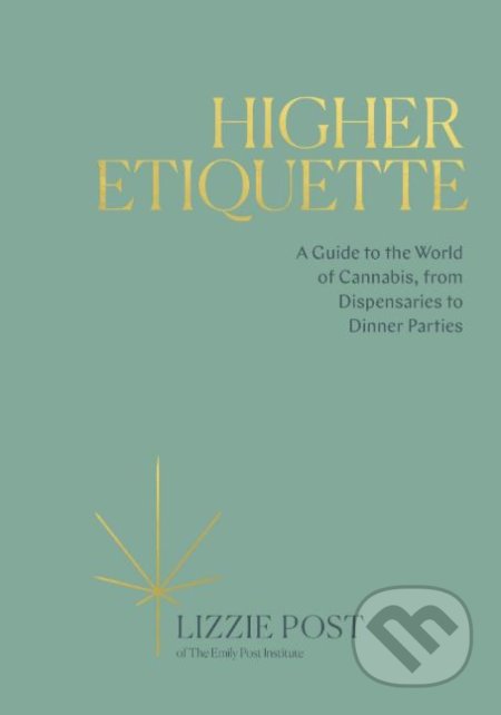 Higher Etiquette (A Guide to the World of Cannabis, from Dispensaries to Dinner Parties) - kniha z kategorie Společenská beletrie