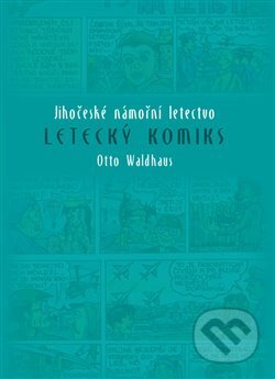 Letecký komiks - Otto Waldhaus, Nová tiskárna Pelhřimov, 2017