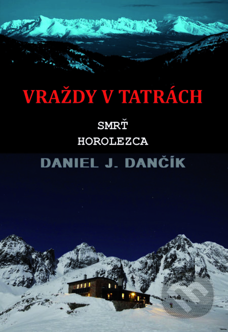 Vraždy v Tatrách: Smrť horolezca - Daniel J. Dančík, Severín Sincilery, 2019