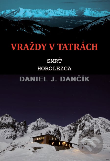 Vraždy v Tatrách: Smrť horolezca - Daniel J. Dančík, Severín Sincilery, 2019