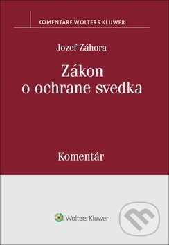 Zákon o ochrane svedka - Jozef Záhora, Wolters Kluwer, 2019