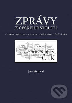 Zprávy z českého století (Tiskové agentury a česká společnost 1848 -1948) - kniha z kategorie Politologie a politika