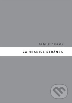 Za hranice stránek - Ladislav Nebeský - kniha z kategorie Poezie