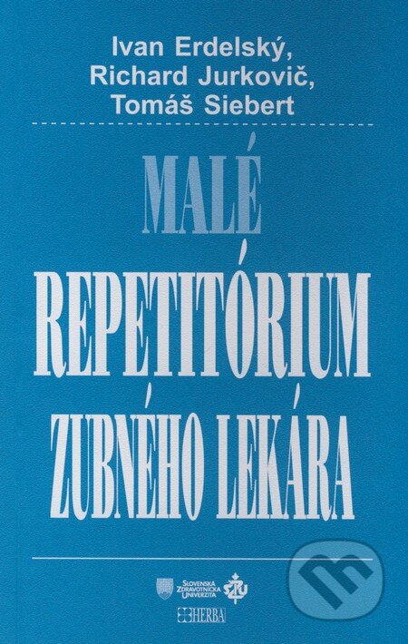 Malé repetitórium zubného lekára - Ivan Erdelský, Richard Jurkovič, Tomáš Siebert, Herba, 2008