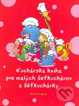 Kuchárska kniha pre malých šéfkuchárov a šéfkuchárky - Martina Krupárová, Computer Press, 2008
