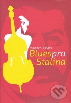 Blues pro Stalina - Vladimír Poštulka, XYZ, 2008