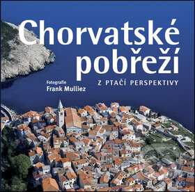 Chorvatské pobřeží z ptačí perspektivy - Frank Mulliez, Slovart CZ, 2008