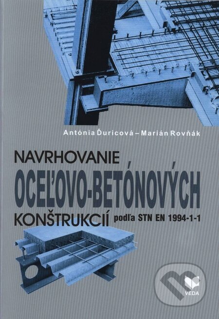 Navrhovanie oceľovo-betónových konštrukcií - Antónia Ďuricová, Marián Rovňák, VEDA, 2008