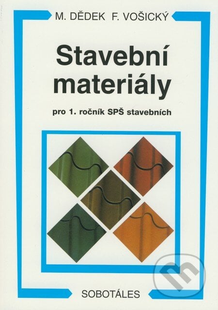 Stavební materiály pro 1. ročník SPŠ stavebních - Miloň Dědek, František Vošický, Sobotáles, 2008