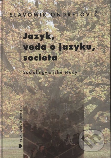 Jazyk, veda o jazyku, societa - Slavomír Ondrejovič, VEDA, 2008