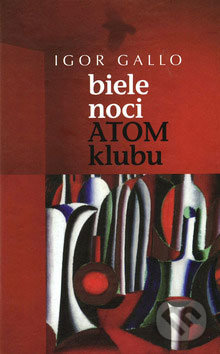 Biele noci Atom klubu - Igor Gallo, Vydavateľstvo Spolku slovenských spisovateľov, 2008