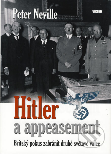 Hitler a appeasement - Peter Neville, Víkend, 2008