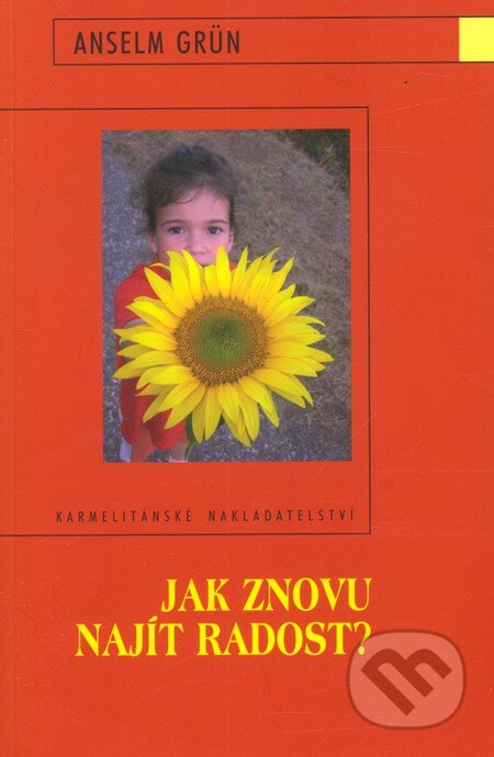 Jak znovu najít radost - Anselm Grün, Karmelitánské nakladatelství, 2008