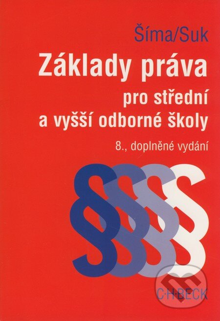 Kniha: Základy práva pro střední a vyšší odborné školy (Alexander Šíma a Milan Suk). C. H. Beck, 2008