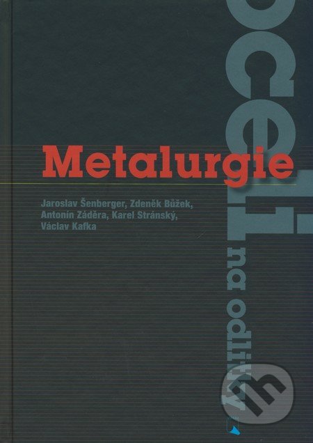 Metalurgie oceli na odlitky - Jaroslav Šenberger, Zdeněk Bůžek, Antonín Záděra, Karel Stránský, Václav Kafka, Akademické nakladatelství, VUTIUM, 2008